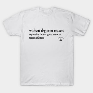 Without rhyme or reason T-Shirt